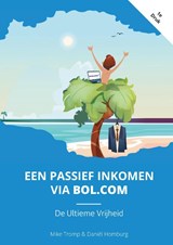 Een Passief Inkomen Via Bol.com - Mike Tromp ; Daniël Homburg - 9789090359007