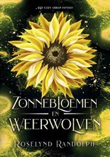 Zonnebloemen en weerwolven - Roselynd Randolph - 9789090386126