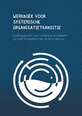 Werkboek voor systemische organisatietransitie - Sven Krol ; Mariël Koopmans - 9789090416021