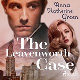 The Leavenworth Case - Anna Katharine Green - 9789176391150