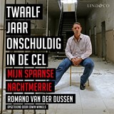 Twaalf jaar onschuldig in de cel - Romano van der Dussen ; Edwin Winkels - 9789178619405