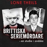 Brittiska seriemördare - En studie i ondska - Lone Theils - 9789180115087