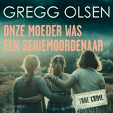 Onze moeder was een seriemoordenaar - Gregg Olsen - 9789180193160