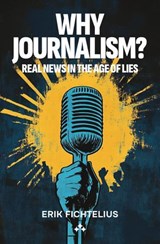 Why journalism? - Erik Fichtelius - 9789189954199