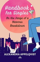 Handbook for Singles On the Verge of a Nervous Breakdown - Alexandra Appelqvist - 9789190043929