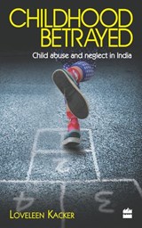 Childhood Betrayed - Loveleen Kacker - 9789350297049