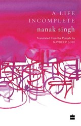 A Life Incomplete - Nanak Singh ; Navdeep Suri - 9789353026592