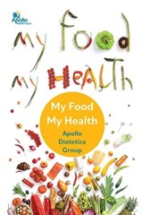 My Food My Health - Apollo Dietetics Group ; Anita Jatana - 9789357081276