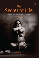 The Secret of Life : Fulfilling The Destiny of Man - Babaji - 9789387242043