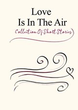 Love Is In The Air - Richard Saddlemire ; Sawyer Stewart ; Mark Dobosz ; Michael Calderwood ; Sabrina Herrmann ; Mary Binninger ; Malcolm Glass ; Tureygua Inaru ; Gia Breslin ; Jera Harvey ; BJ Lynch ; Andrew Mengel ; Charles Levi Zimmer ; Christian Johnson ; Ken Patterson ;  - 9789394020641