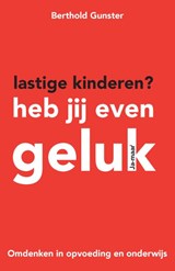 Lastige kinderen? Heb jij even geluk - Berthold Gunster - 9789400502116
