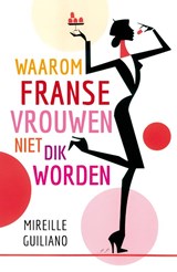 Waarom Franse vrouwen niet dik worden - Mireille Guiliano - 9789400502529