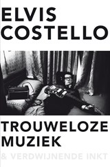 Trouweloze muziek en verdwijnende inkt - Elvis Costello - 9789400506640