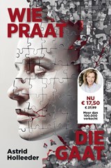 Wie praat, die gaat - Astrid Holleeder - 9789400520363