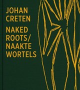 Naked Roots / Naakte Wortels - Johan Creten ; Joost Bergman - 9789401455121