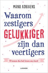 Waarom zestigers gelukkiger zijn dan veertigers - Manu Adriaens - 9789401467346