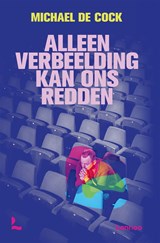 Alleen verbeelding kan ons redden - Michael De Cock - 9789401493871