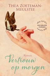 Vertrouw op morgen - deel 3 - Thea Zoeteman-Meulstee - 9789401911917