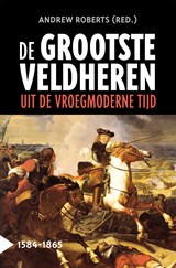 De grootste veldheren uit de vroegmoderne tijd, 1584-1865 - Andrew Roberts - 9789401917308