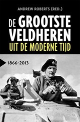 De grootste veldheren uit de moderne tijd, 1866-2013 - Andrew Roberts - 9789401917315