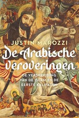 De Arabische veroveringen - Justin Marozzi - 9789401919135