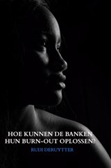 HOE KUNNEN DE BANKEN HUN BURN-OUT OPLOSSEN? - Rudi Deruytter - 9789402136296