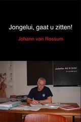 Jongelui, gaat u zitten! - Johann van Rossum - 9789402147940
