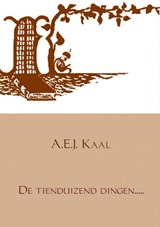 De tienduizend dingen..... - A.E.J. Kaal - 9789402150032
