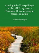 Astrologische voorspellingen met het min-1 systeem - tweemaal 40 jaar ervaring in precisie op datum - Johan Ligteneigen - 9789402160970