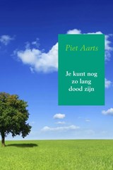 Je kunt nog zo lang dood zijn - Piet Aarts - 9789402178029