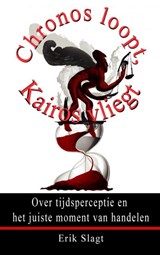 Chronos loopt, Kairos vliegt - Erik Slagt - 9789402182699
