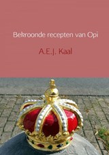 Bekroonde recepten van Opi - A.E.J. Kaal - 9789402198799