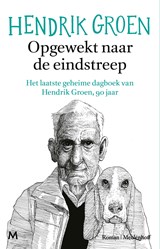 Opgewekt naar de eindstreep - Hendrik Groen - 9789402329537