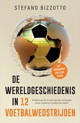 De wereldgeschiedenis in 12 voetbalwedstrijden - Stefano Bizzotto - 9789402771749