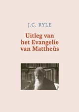 Uitleg van het Evangelie van Mattheüs - J.C. Ryle - 9789402913248