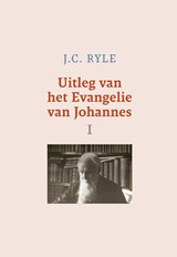 Uitleg van het Evangelie van Johannes / I - J.C. Ryle - 9789402913293