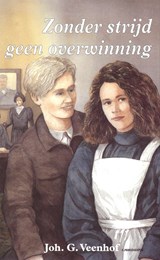 Zonder strijd geen overwinning - Joh. G. Veenhof - 9789402917352