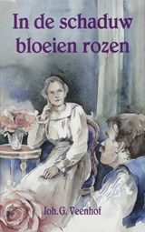 In de schaduw bloeien rozen - Joh. G. Veenhof - 9789402917437
