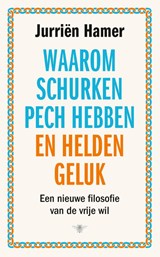 Waarom schurken pech hebben en helden geluk - Jurriën Hamer - 9789403120119