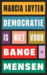 Democratie is niet voor bange mensen - Marcia Luyten - 9789403128870