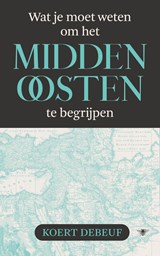 Wat je moet weten om het Midden-Oosten te begrijpen - Koert Debeuf - 9789403135854