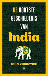 De kortste geschiedenis van India - John Zubrzycki - 9789403140377