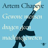 Gewone mensen dragen geen machinegeweren - Artem Chapeye - 9789403142470