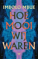 Hoe mooi wij waren - Imbolo Mbue - 9789403186504
