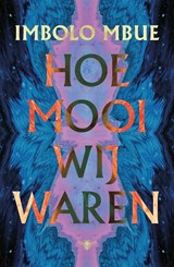 Hoe mooi wij waren - Imbolo Mbue - 9789403187105