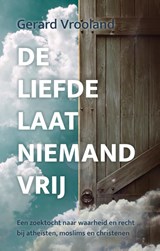 De liefde laat niemand vrij - Gerard Vrooland - 9789403300191