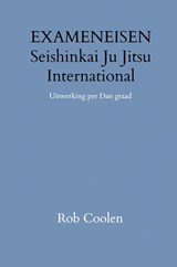 HANDLEIDING & EXAMENEISEN Seishinkai Ju Jitsu International - Rob Coolen - 9789403651521
