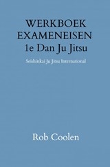 WERKBOEK EXAMENEISEN 1e DAN JU-JITSU - Rob Coolen - 9789403651538