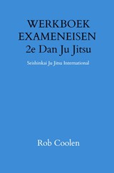 WERKBOEK EXAMENEISEN 2e Dan Ju Jitsu - Rob Coolen - 9789403651552
