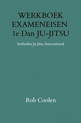 WERKBOEK EXAMENEISEN 1e DAN JU-JITSU - Rob Coolen - 9789403651613